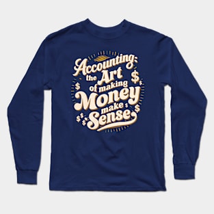 Accounting The Art of Making Money Make Sense | Accountant  Gifts Long Sleeve T-Shirt